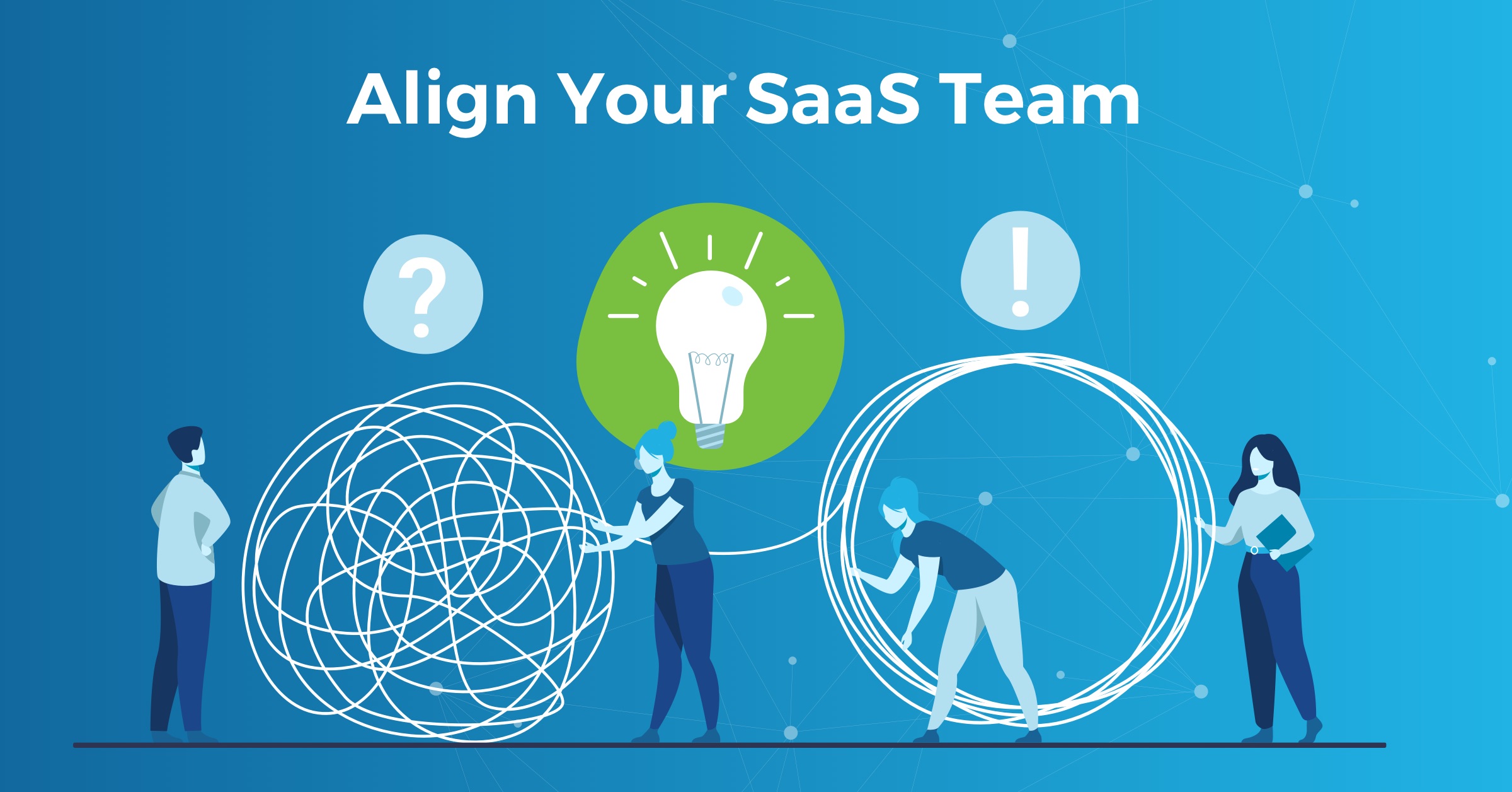 7 Steps to Align Your Entire SaaS Team For Growth